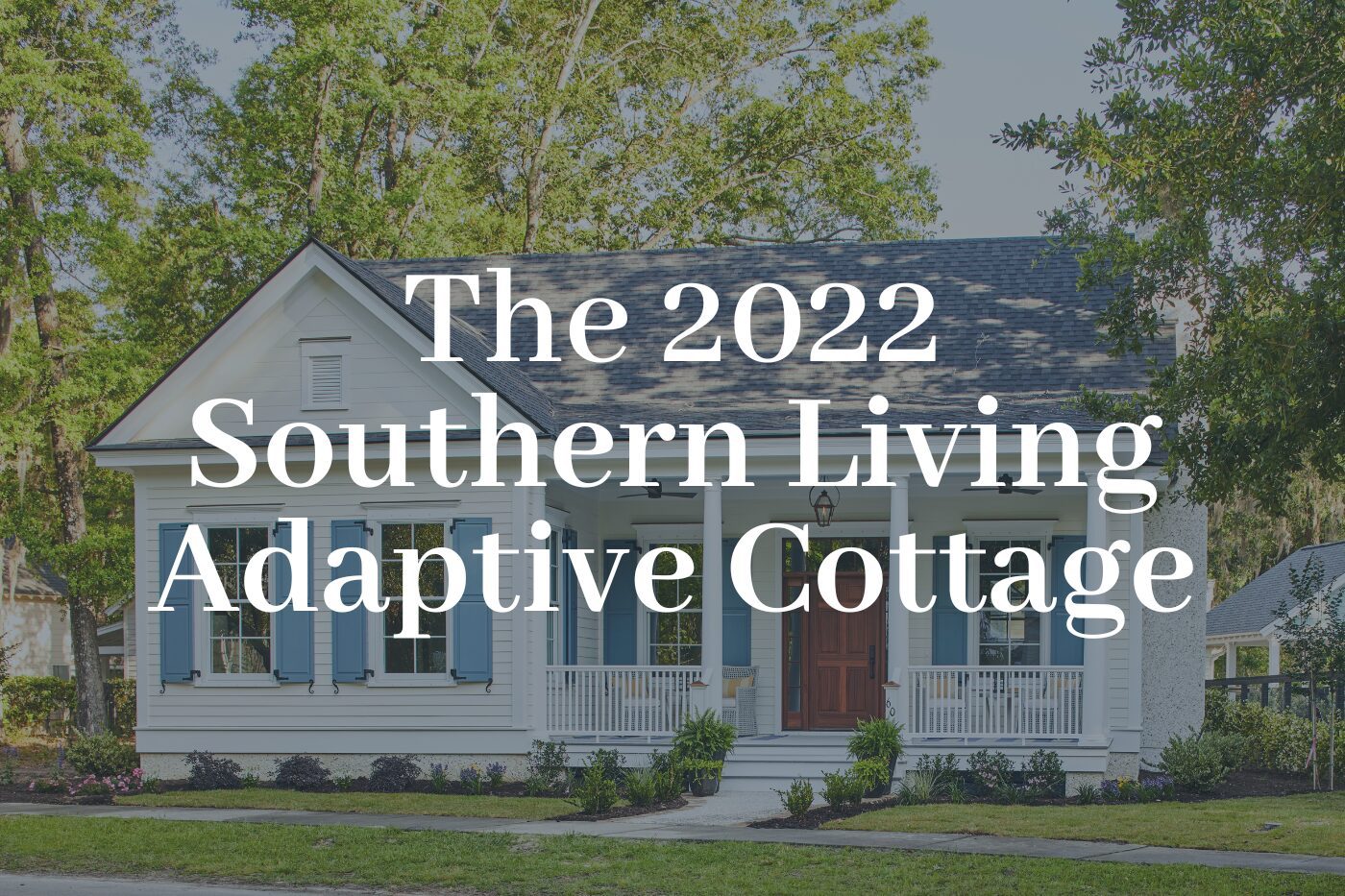 Cottage-style home featured as the 2022 Adaptive Cottage, built by Allen Patterson Builders in the South Carolina Lowcountry